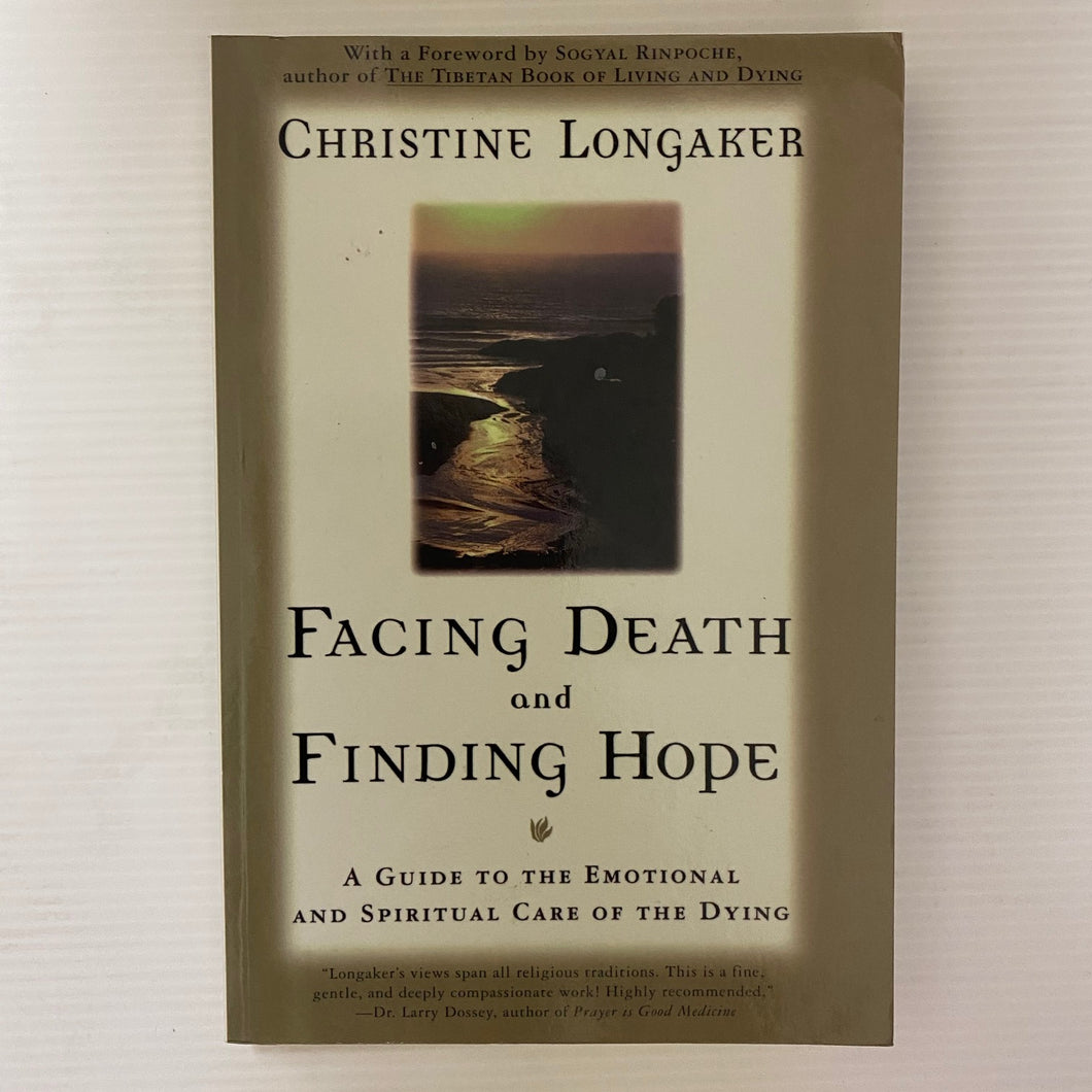 Book - Facing Death and Finding Hope; A Guide to the Emotional and Spiritual Care of the Dying by Christine Longaker