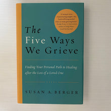 Load image into Gallery viewer, Book - The Five Ways We Grieve: Finding Your Personal Path to Healing after the Loss of a Loved One by Susan A. Berger
